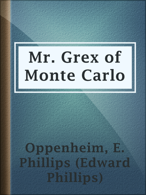 Title details for Mr. Grex of Monte Carlo by E. Phillips (Edward Phillips) Oppenheim - Available